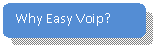 Rounded Rectangle: Why Easy Voip?















 
Asked Questions
